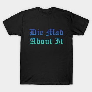 Die Mad About It T-Shirt